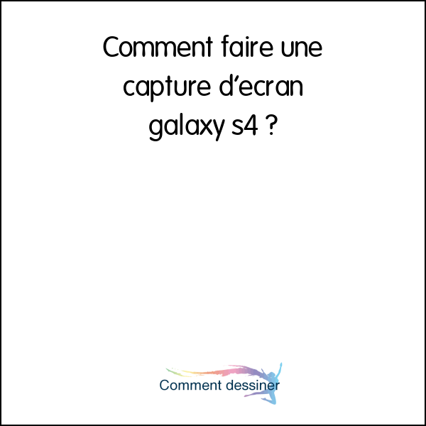 Comment faire une capture d’écran galaxy s4